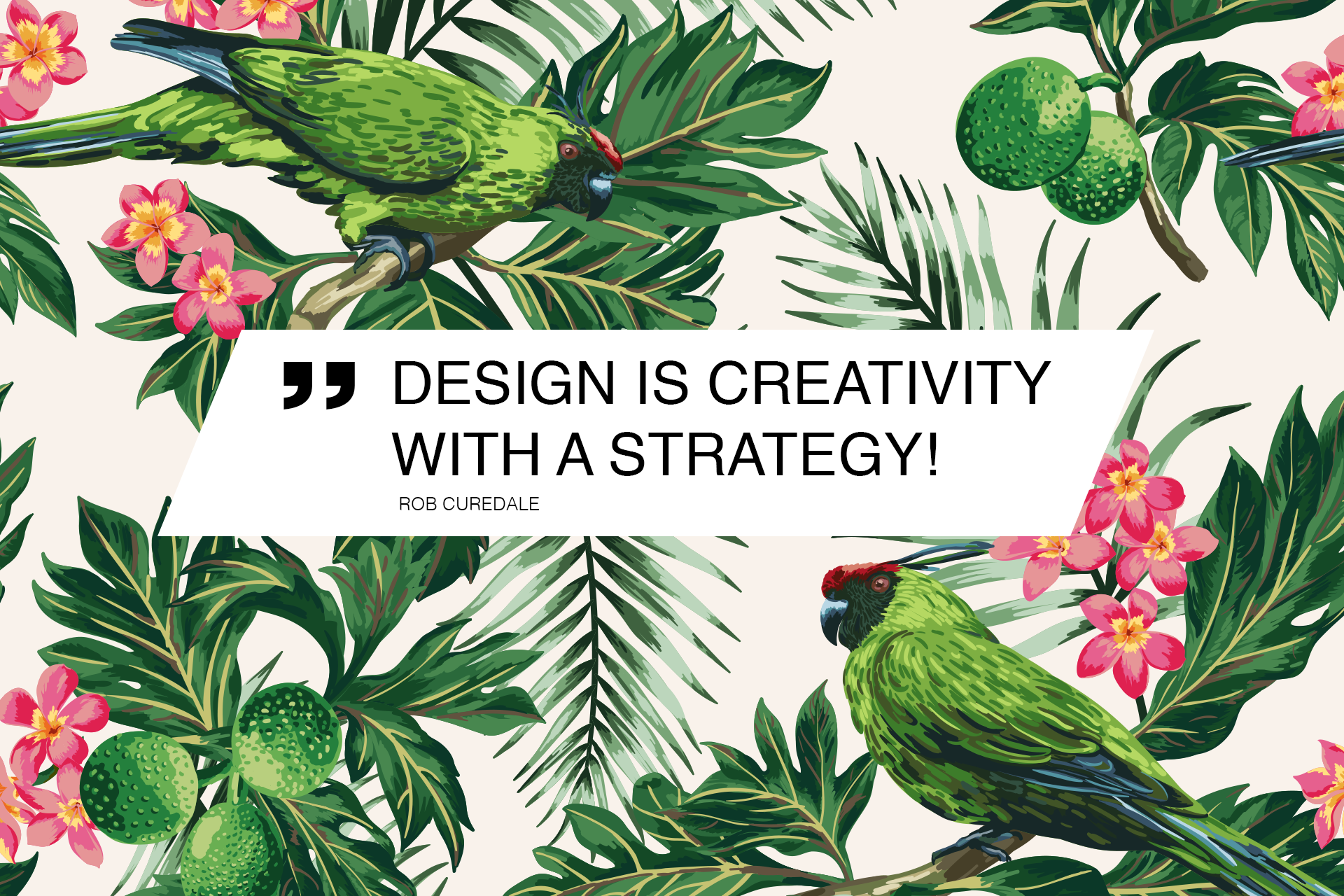Design is creativity with a strategy. Quote Rob Curedale
